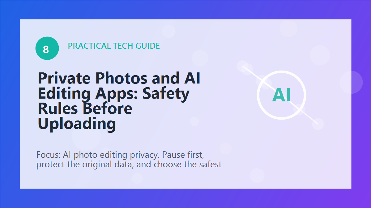 Private Photos and AI Editing Apps: Safety Rules Before Uploading article illustration
