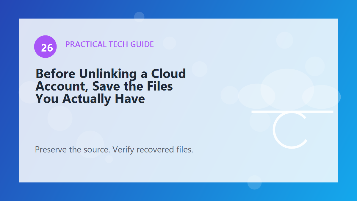 Before Unlinking a Cloud Account, Save the Files You Actually Have