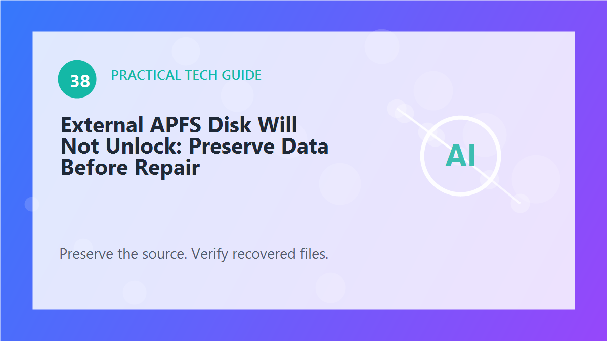 External APFS Disk Will Not Unlock: Preserve Data Before Repair