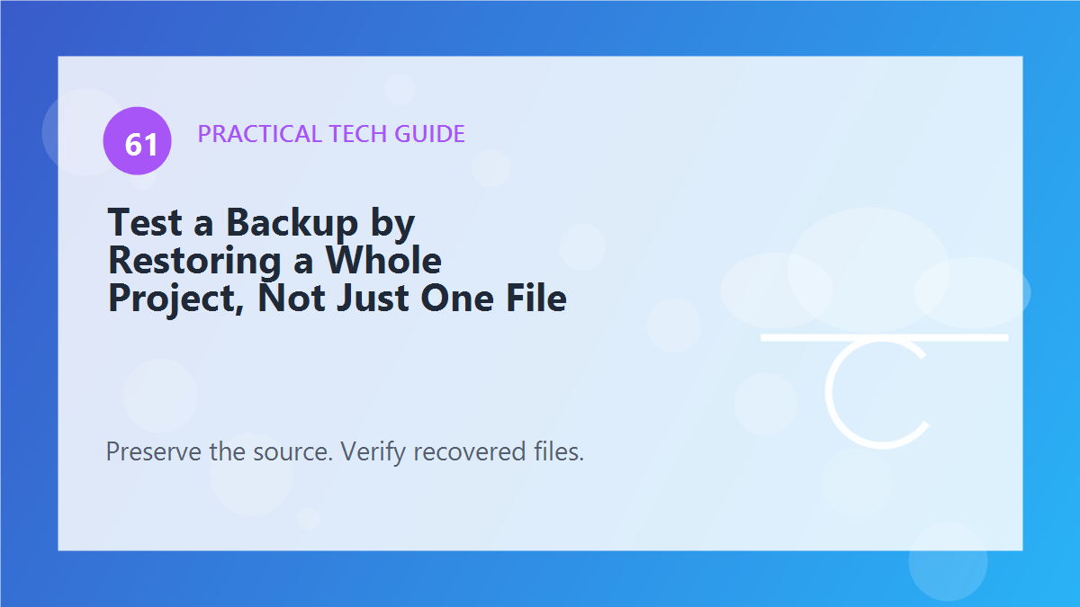Test a Backup by Restoring a Whole Project, Not Just One File